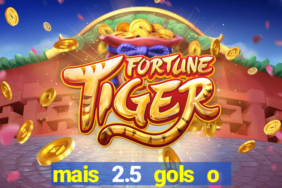 mais 2.5 gols o que significa